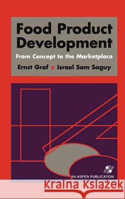 Food Product Development: From Concept to the Marketplace Ernest Graf Ernst Graf Israel Saguy 9780834216891 Aspen Publishers