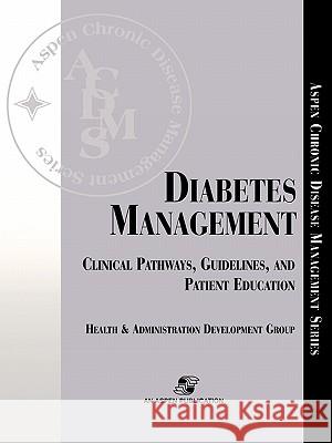 Diabetes Management: Clinical Pathways, Guidelines, and Patient Education Health and Administration Development Gr Aspen                                    Aspen Health & Administration Developm 9780834217034 Aspen Publishers
