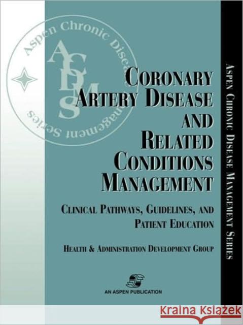 Coronary Artery Disease & Related Conditions Mgmt Health and Administration Development Gr 9780834217041 Aspen Publishers