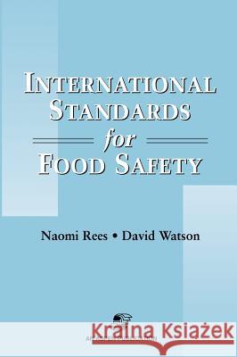 International Standards for Food Safety Naomi Rees David Watson David Watson 9780834217683 Aspen Publishers