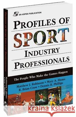 Profiles of Sport Industry Professionals: The People Who Make the Games Happen: The People Who Make the Games Happen Robinson, Matthew 9780834217966 Jones & Bartlett Publishers