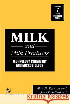 Milk and Milk Products: Technology, Chemistry and Microbiology Varnam, A. 9780834219557 Aspen Publishers