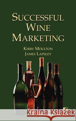 Successful Wine Marketing James T. Lapsley Kirby Moulton 9780834219625 Aspen Publishers