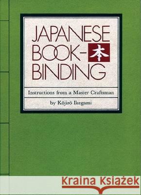 Japanese Bookbinding: Instructions From A Master Craftsman Kojiro Ikegami 9780834801967 Shambhala Publications Inc