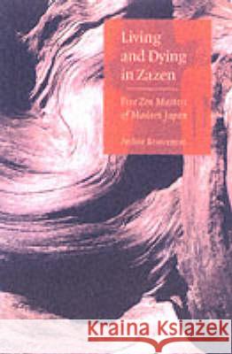 Living and Dying in Zazen: Five Zen Masters of Modern Japan Arthur Braverman 9780834805316 