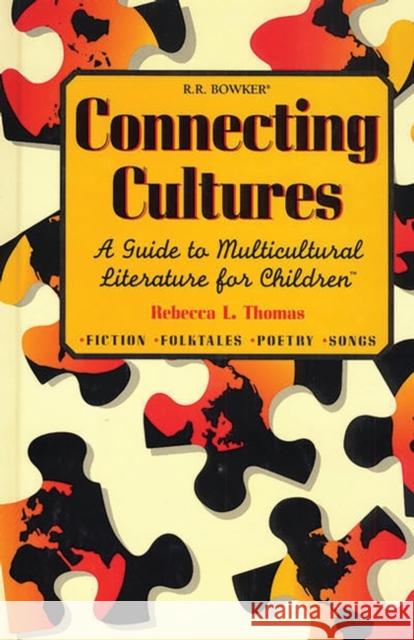 Connecting Cultures: A Guide to Multicultural Literature for Children Thomas, Rebecca L. 9780835237604 R.R. BOWKER