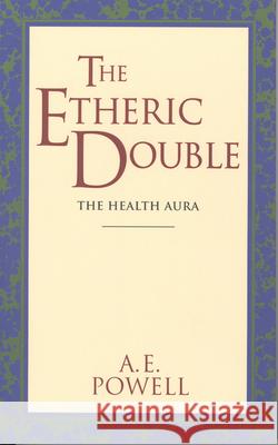 The Etheric Double: The Health Aura of Man Powell, A. E. 9780835600750 Quest Books (IL)