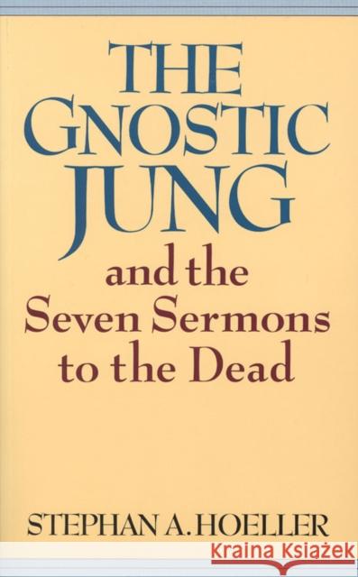 The Gnostic Jung and the Seven Sermons to the Dead Stephen Hoeller 9780835605687 Quest Books (IL)