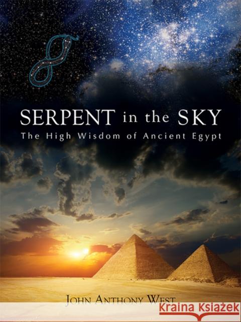 Serpent in the Sky: The High Wisdom of Ancient Egypt West, John Anthony 9780835606912
