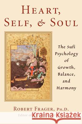 Heart, Self, & Soul: The Sufi Approach to Growth, Balance, and Harmony Robert Frager 9780835607780 Quest Books (IL)