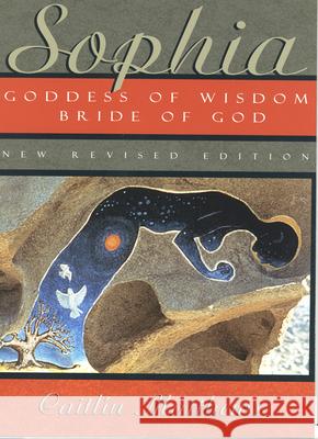 Sophia: Goddess of Wisdom, Bride of God Caitlin Matthews 9780835608015 Quest Books (IL)