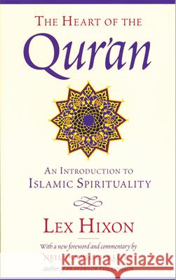 The Heart of the Qur'an: An Introduction to Islamic Spirituality Hixon, Lex 9780835608220