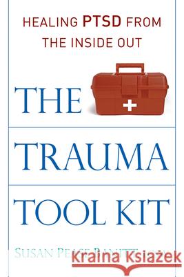 The Trauma Tool Kit: Healing Ptsd from the Inside Out Banitt Lcsw, Susan Pease 9780835608961 Quest Books (IL)