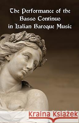 The Performance of the Basso Continuo in Italian Baroque Music Tharald Borgir 9780835719124 University of Rochester Press
