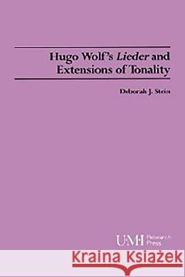 Hugo Wolf's Lieder and Extensions of Tonality Stein, Deborah J. 9780835719957