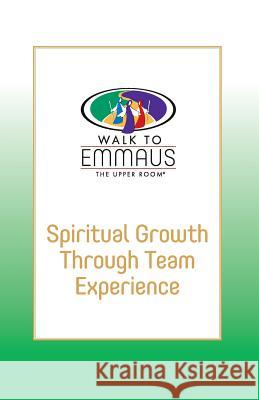 Spiritual Growth Through Team Experience: Walk to Emmaus Joanne Bultemeier 9780835808859 Upper Room Books