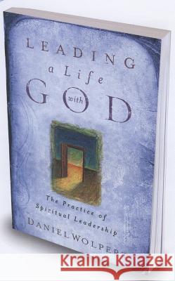 Leading a Life with God: The Practice of Spiritual Leadership Daniel Wolpert 9780835810036