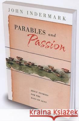 Parables and Passion: Jesus' Stories for the Days of Lent John Indermark 9780835810050 Upper Room Books