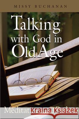 Talking with God in Old Age: Meditations and Psalms Missy Buchanan 9780835810166 Upper Room Books
