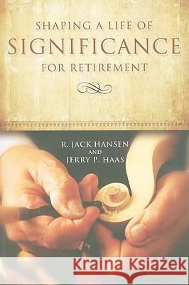 Shaping A Life of Significance For Retirement Hansen, R. Jack 9780835810258 Upper Room Books