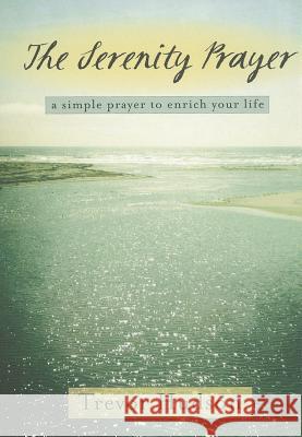 The Serenity Prayer: A Simple Prayer to Enrich Your Life Trevor Hudson 9780835810944 Upper Room Books