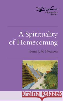 A Spirituality of Homecoming Henri J M Nouwen                         John S Mogabgab 9780835811149 Upper Room Books