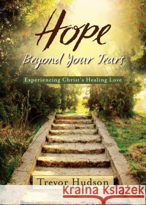 Hope Beyond Your Tears Hudson, Trevor 9780835811156 Upper Room Books