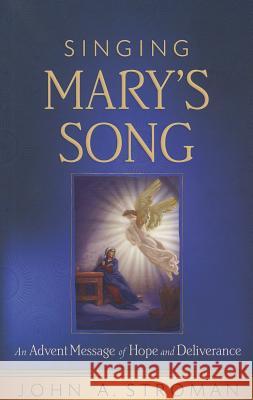 Singing Mary's Song: An Advent Message of Hope and Deliverance Stroman, John A. 9780835811187