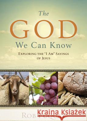 The God We Can Know: Exploring the I Am Sayings of Jesus Fuquay, Rob 9780835813389 Upper Room Books