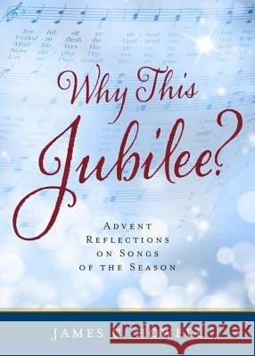 Why This Jubilee? Advent Reflections on Songs of the Season Howell, James C. 9780835814959