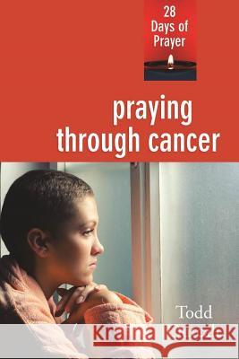 Praying Through Cancer: 28 Days of Prayer Todd Outcalt 9780835815758 Upper Room Books