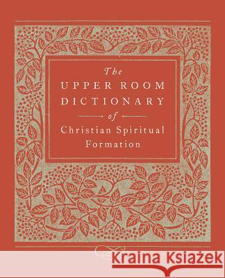 The Upper Room Dictionary of Christian Spiritual Formation Keith Beasley-Topliffe 9780835816281