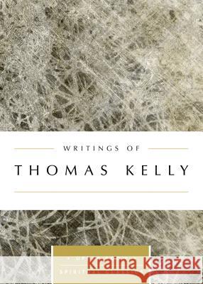 Writings of Thomas Kelly Thomas Kelly Keith Beasley-Topliffe 9780835816533 Upper Room Books