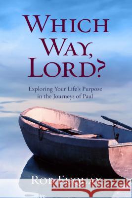 Which Way, Lord?: Exploring Your Life's Purpose in the Journeys of Paul Rob Fuquay 9780835817028 Upper Room Books