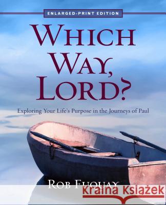 Which Way, Lord? Enlarged-Print: Exploring Your Life's Purpose in the Journeys of Paul Fuquay, Rob 9780835817035 Upper Room Books