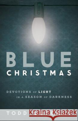 Blue Christmas: Devotions of Light in a Season of Darkness Todd Outcalt 9780835817875