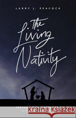 The Living Nativity: Preparing for Christmas with Saint Francis Larry J. Peacock 9780835817905