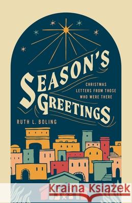 Season's Greetings: Christmas Letters from Those Who Were There Ruth Boling 9780835820448 Upper Room Books