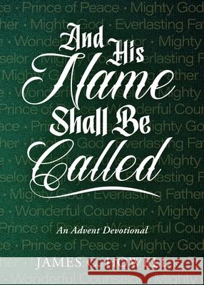 And His Name Shall Be Called: An Advent Devotional James C. Howell 9780835820721