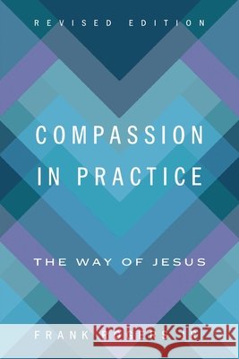 Compassion in Practice, Revised Edition: The Way of Jesus Frank Rogers 9780835820769 Upper Room Books