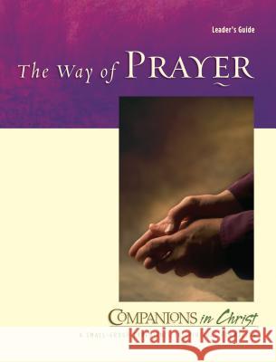 The Way of Prayer: Leader's Guide Marjorie J. Thompson Jane E. Vennard 9780835899079