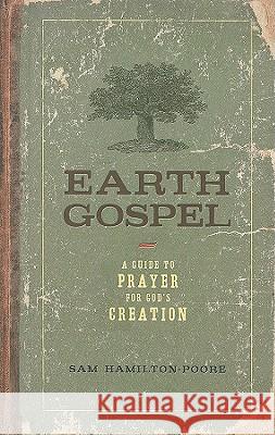 Earth Gospel: A Guide to Prayer for God's Creation Sam Hamilton-Poore 9780835899437 Upper Room Books