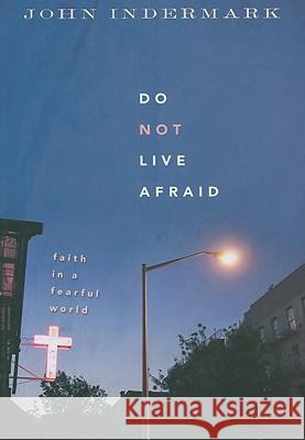 Do Not Live Afraid: Faith in a Fearful World John Indermark 9780835899963 Upper Room Books