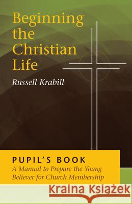 Beginning the Christian Life: Pupil Edition Krabill, Russell 9780836134582 Herald Press