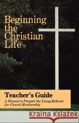 Beginning the Christian Life: Teacher Edition Krabill, Russell 9780836134599 Herald Press