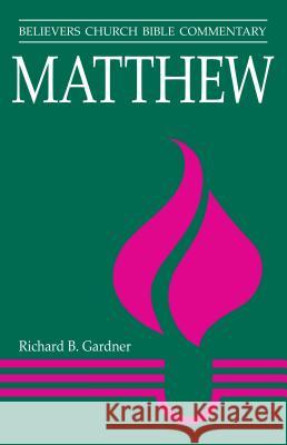 Matthew: Believers Church Bible Commentary Richard B. Gardner S. David Garber 9780836135558