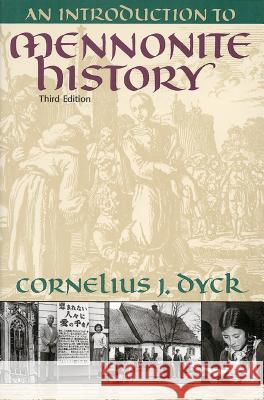 Introduction to Mennonite History: A Popular History of the Anabaptists and the Mennonites (Revised) Cornelius J. Dyck 9780836136203 Herald Press