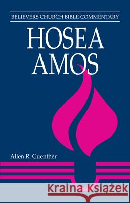 Hosea, Amos: Believers Church Bible Commentary Guenther, Allen R. 9780836190724 Herald Press