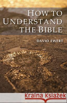 How To Understand the Bible Ewert, David 9780836191158