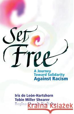 Set Free: A Journey Toward Solidarity Against Racism Iris deLeon-Hartshorn Tobin Miller Shearer Regina Shands Stoltzfus 9780836191578 Herald Press